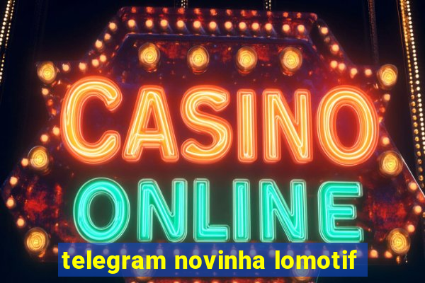 telegram novinha lomotif